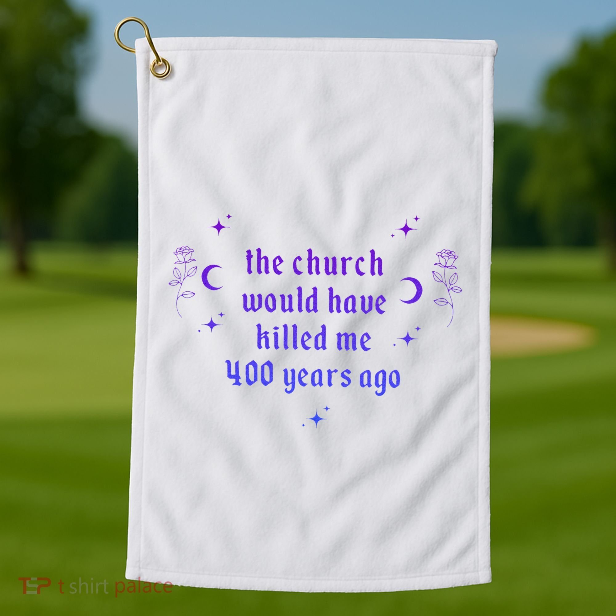 The Church Would Have Killed Me 400 Years Ago Apparel Golf Towel