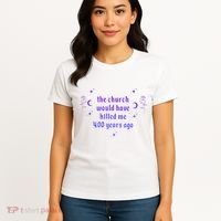 The Church Would Have Killed Me 400 Years Ago Apparel Women's T-Shirt thumb 4