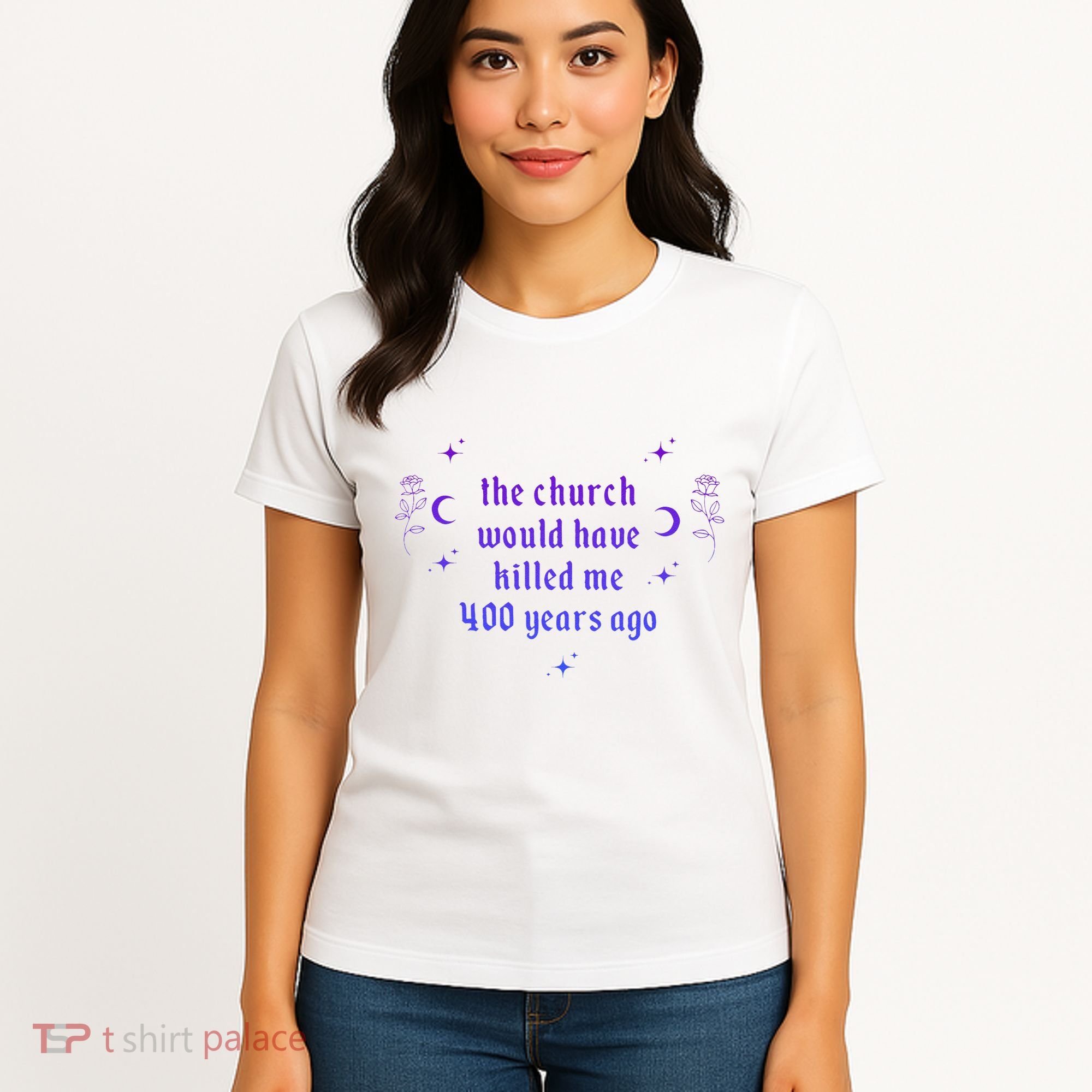 The Church Would Have Killed Me 400 Years Ago Apparel Women's T-Shirt