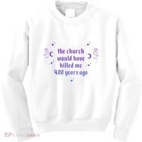 The Church Would Have Killed Me 400 Years Ago Apparel Kids Sweatshirt thumb 0