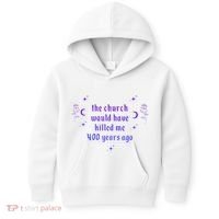 The Church Would Have Killed Me 400 Years Ago Apparel Kids Hoodie thumb 0