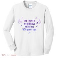 The Church Would Have Killed Me 400 Years Ago Apparel Kids Long Sleeve Shirt thumb 0