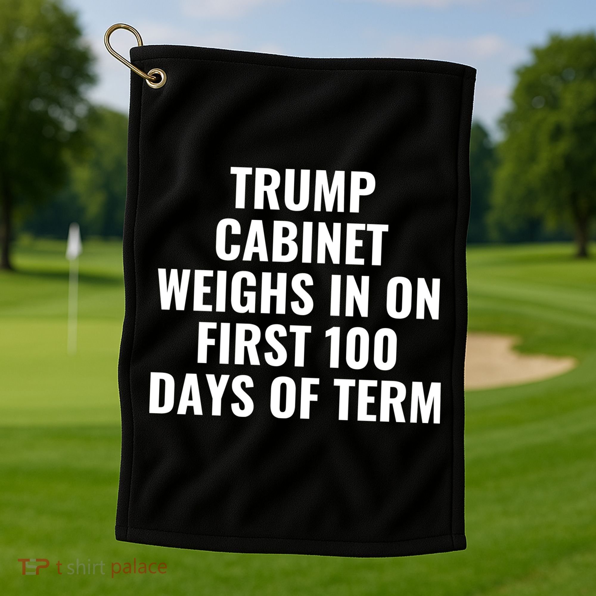 Trump Cabinet Weighs In On First 100 Days Of Term Golf Towel