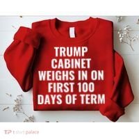 Trump Cabinet Weighs In On First 100 Days Of Term Sweatshirt thumb 2