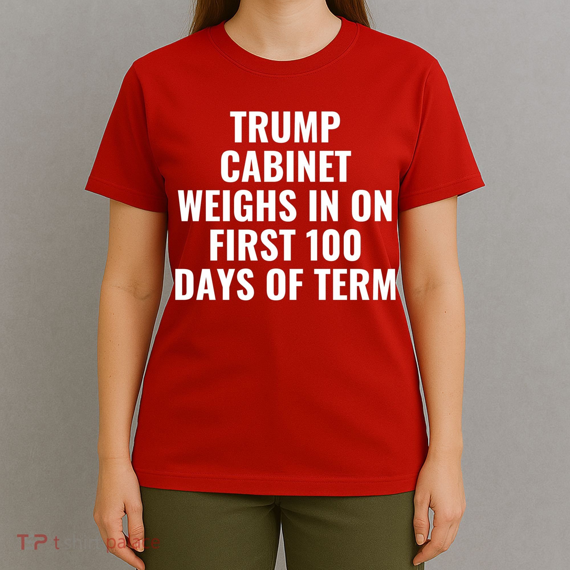 Trump Cabinet Weighs In On First 100 Days Of Term T-Shirt
