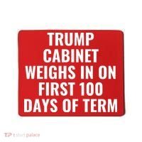 Trump Cabinet Weighs In On First 100 Days Of Term Mousepad thumb 0