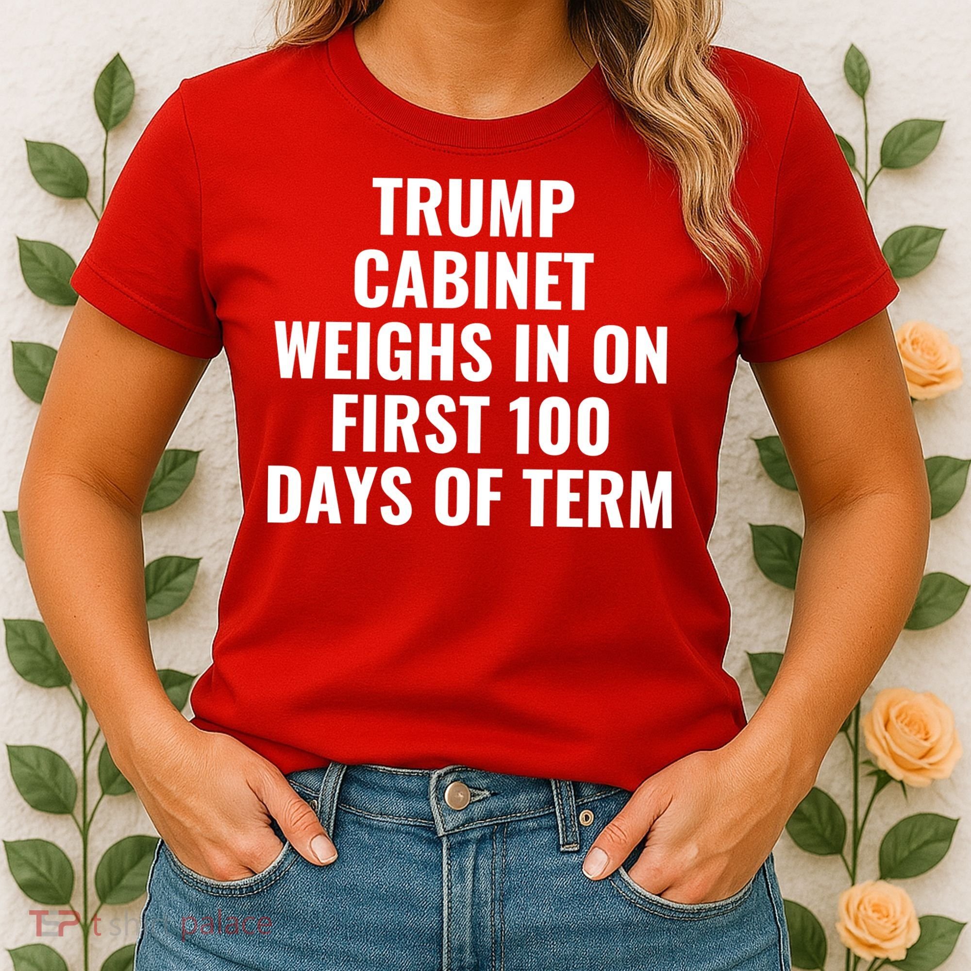 Trump Cabinet Weighs In On First 100 Days Of Term Women's T-Shirt