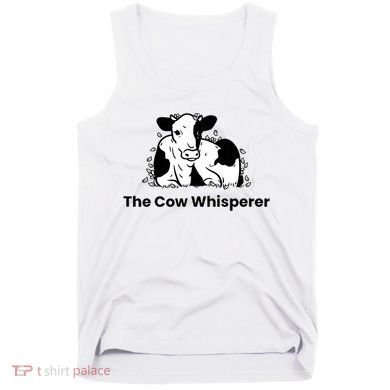 The Cow Whisperer Cute Cattle Farmer Rancher Cow Tank Top