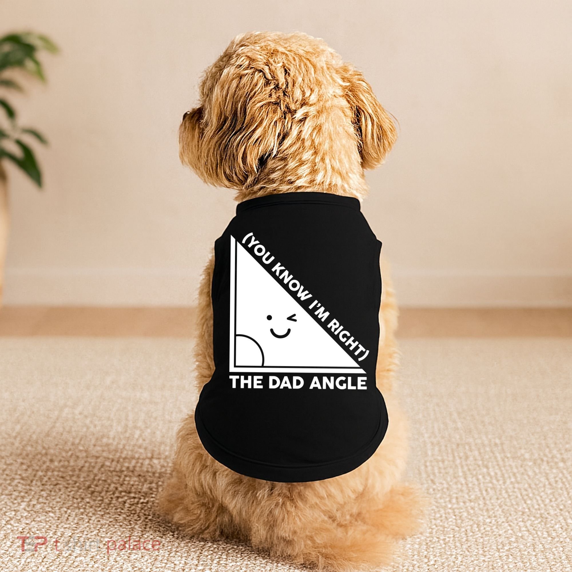 The Dad Angle You Know I'm Right Matching Family Shirts Doggie Tank