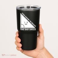 The Dad Angle You Know I'm Right Matching Family Shirts Tumbler thumb 2
