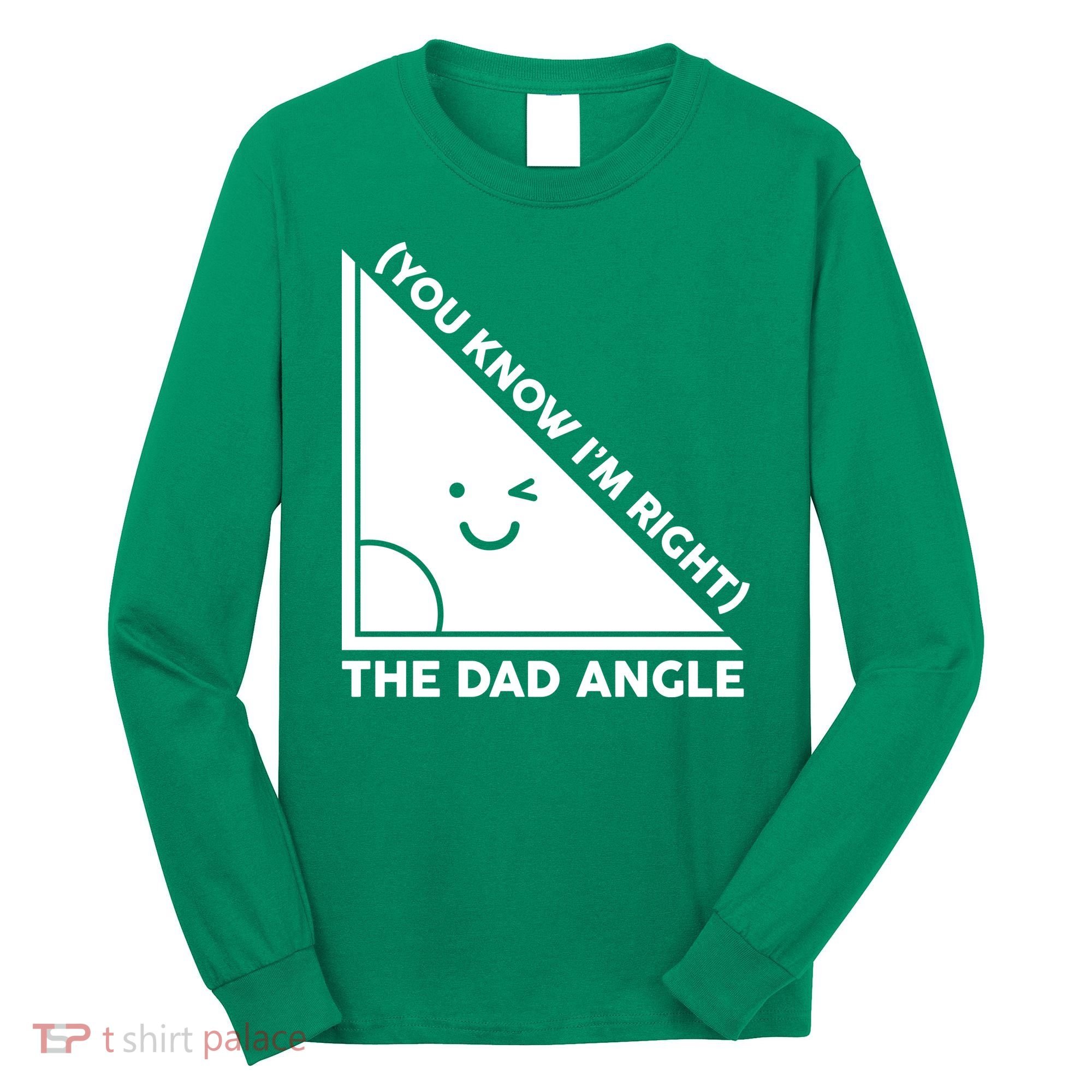 The Dad Angle You Know I'm Right Matching Family Shirts Long Sleeve Shirt