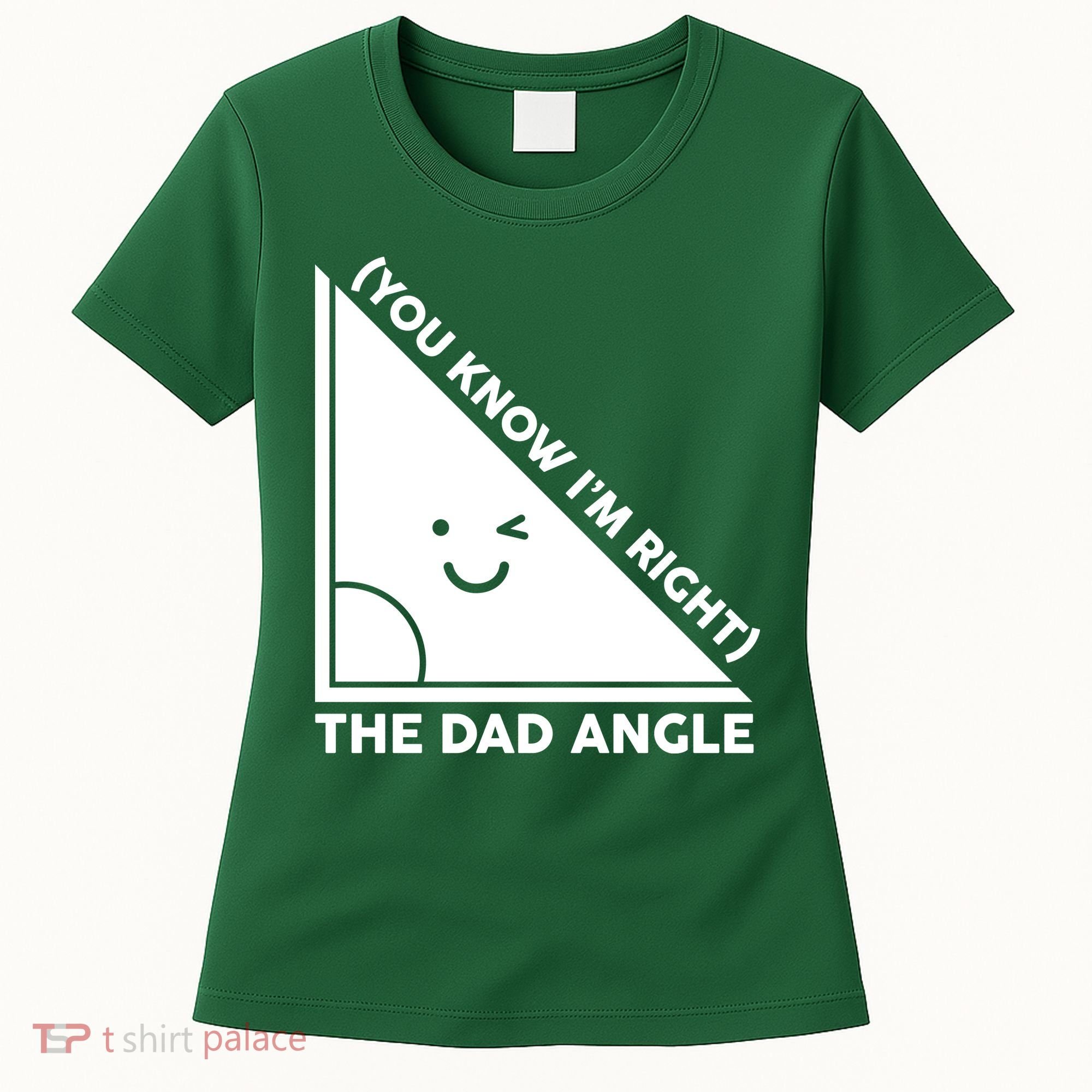 The Dad Angle You Know I'm Right Matching Family Shirts Women's T-Shirt