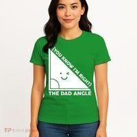The Dad Angle You Know I'm Right Matching Family Shirts Women's T-Shirt thumb 4