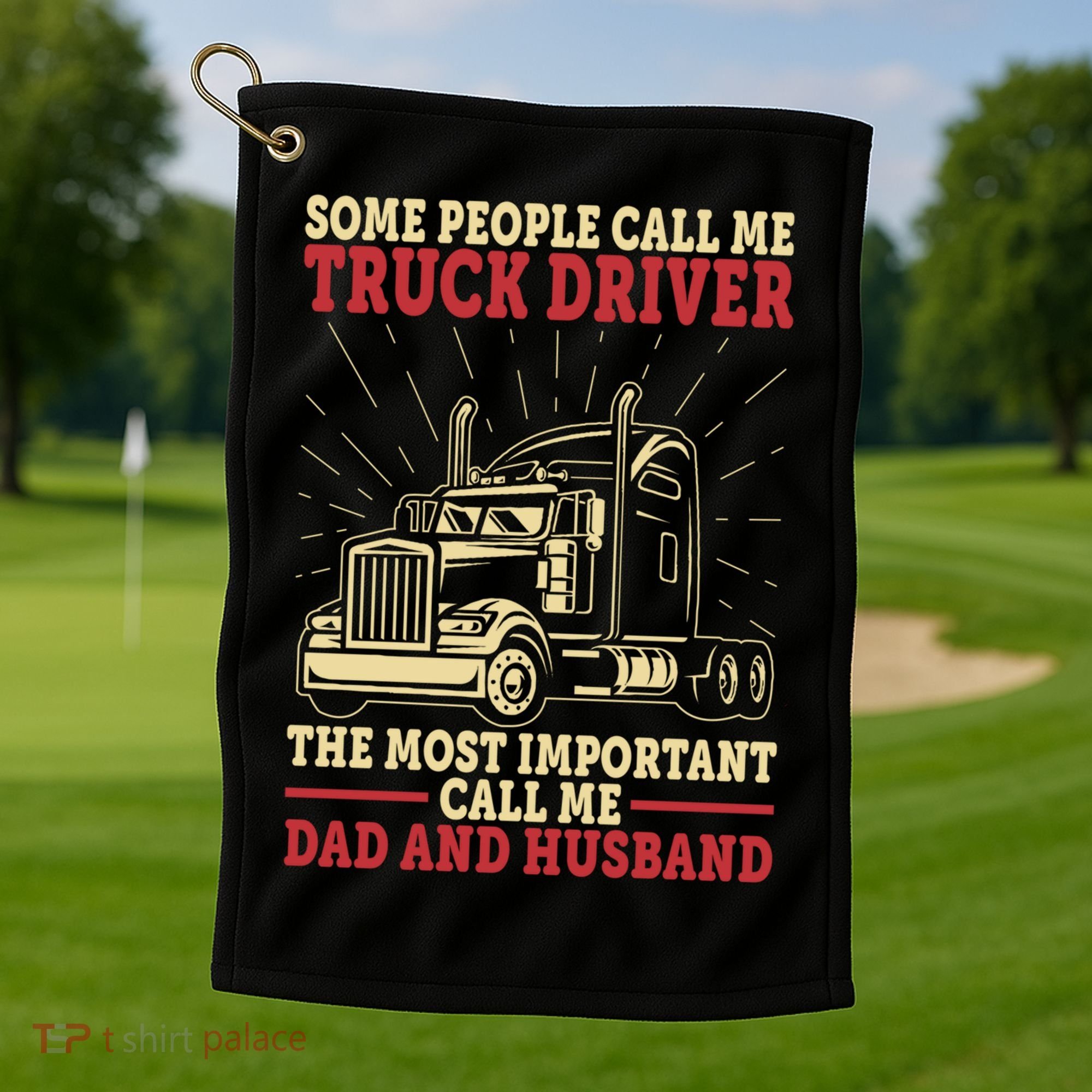 Trucker Dad And Husband People Call Me Truck Driver Big Rig Gift Golf Towel