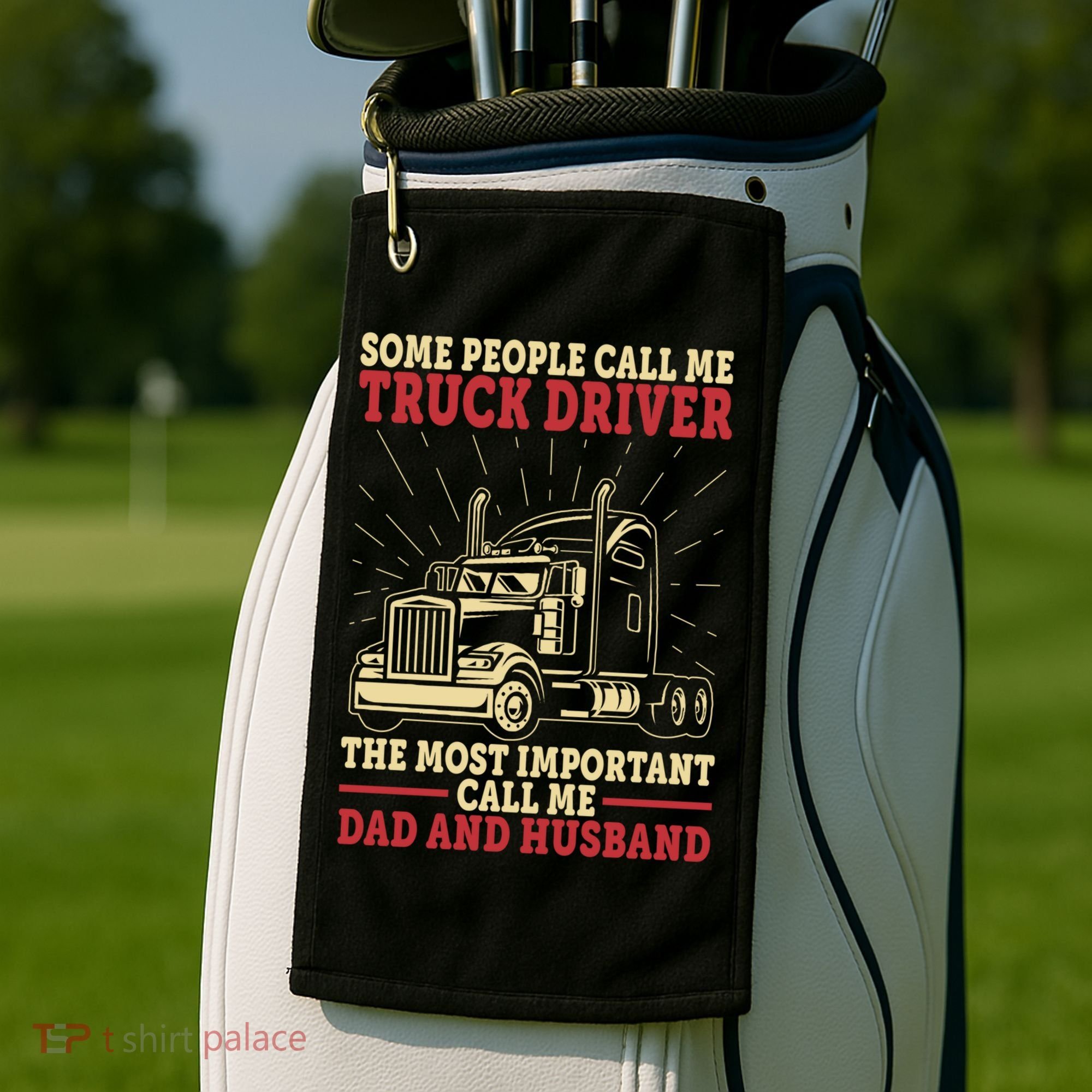 Trucker Dad And Husband People Call Me Truck Driver Big Rig Gift Golf Towel