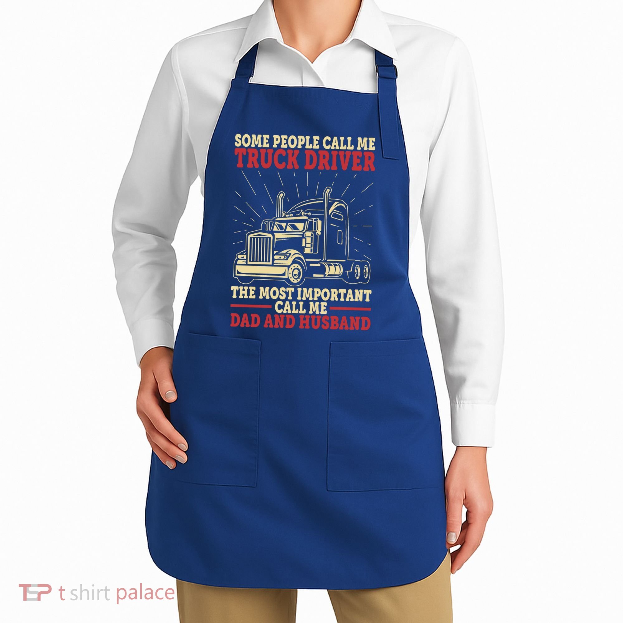 Trucker Dad And Husband People Call Me Truck Driver Big Rig Gift Apron