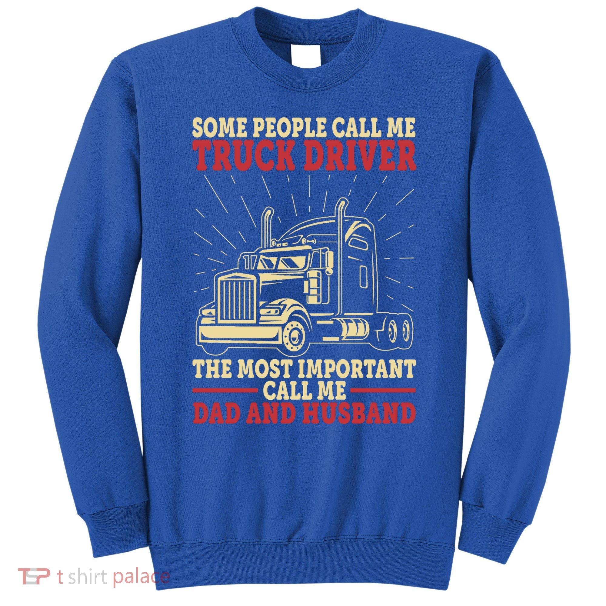 Trucker Dad And Husband People Call Me Truck Driver Big Rig Gift Sweatshirt