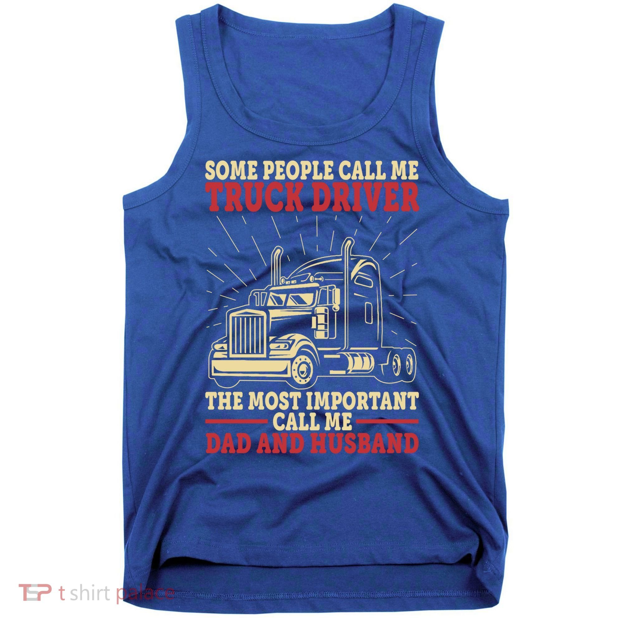 Trucker Dad And Husband People Call Me Truck Driver Big Rig Gift Tank Top