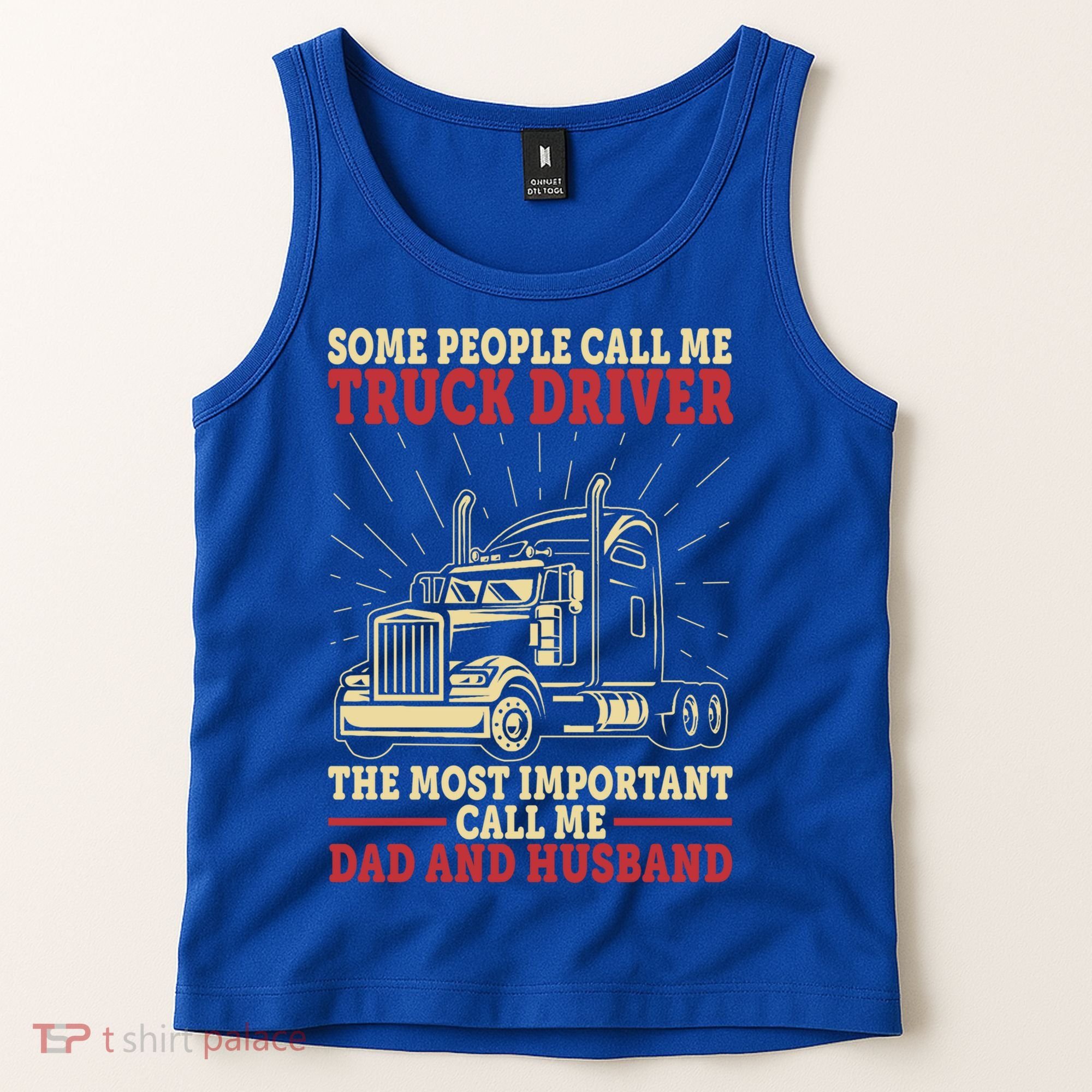 Trucker Dad And Husband People Call Me Truck Driver Big Rig Gift Tank Top