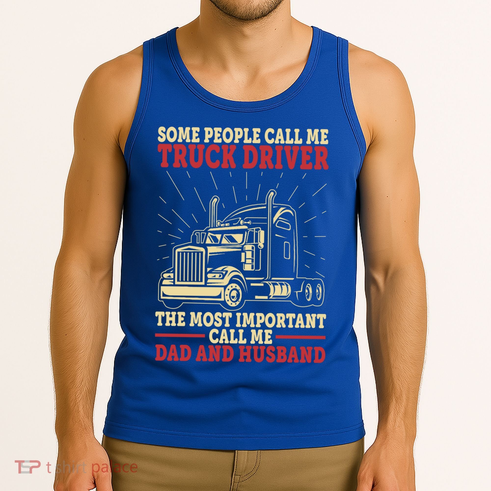 Trucker Dad And Husband People Call Me Truck Driver Big Rig Gift Tank Top