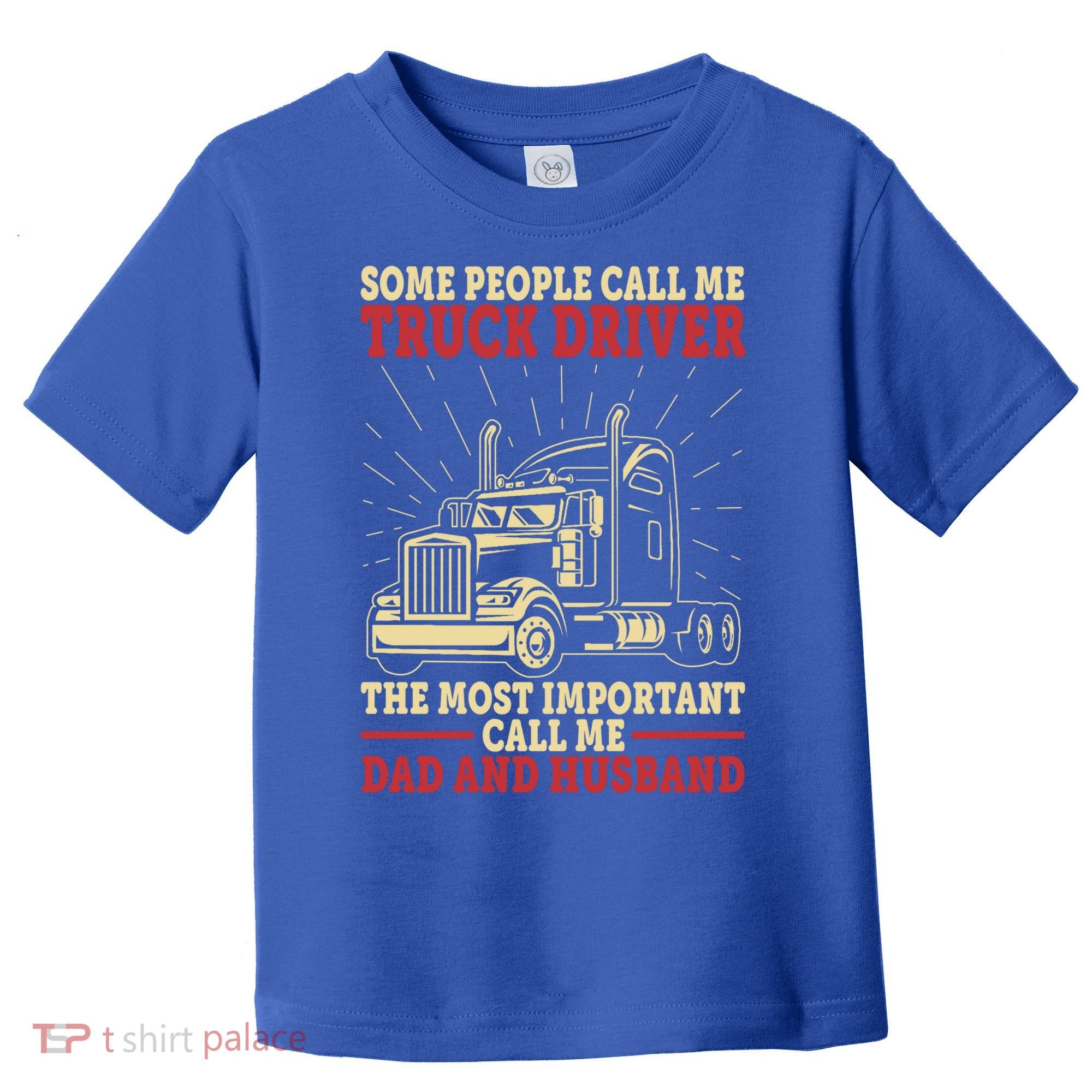 Trucker Dad And Husband People Call Me Truck Driver Big Rig Gift Toddler T-Shirt