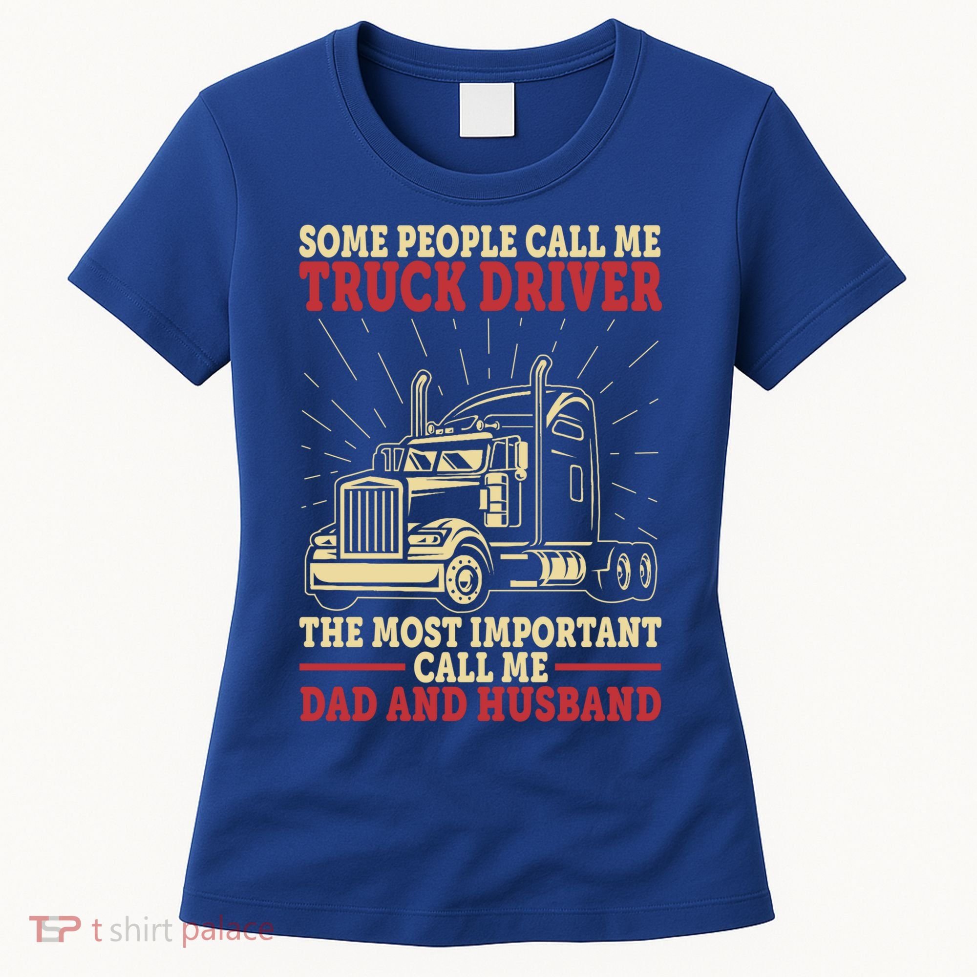 Trucker Dad And Husband People Call Me Truck Driver Big Rig Gift Women's T-Shirt