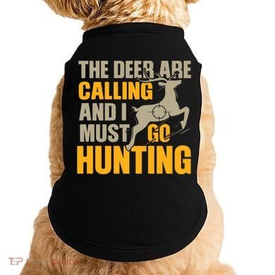The Deer Are Calling So I Must Go Hunting Doggie Tank
