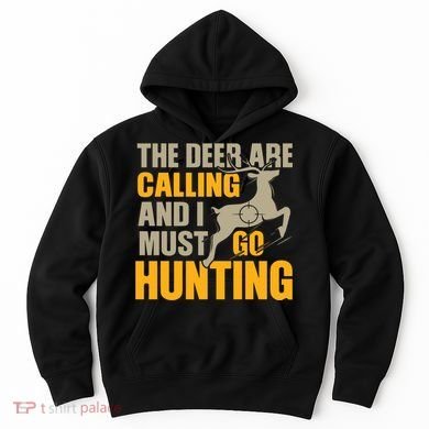 The Deer Are Calling So I Must Go Hunting Hoodie