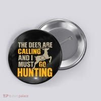 The Deer Are Calling So I Must Go Hunting Button thumb 0