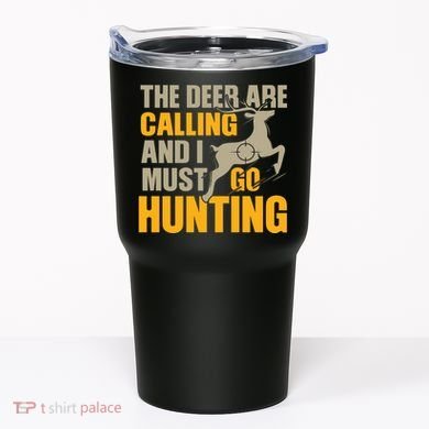 The Deer Are Calling So I Must Go Hunting Tumbler