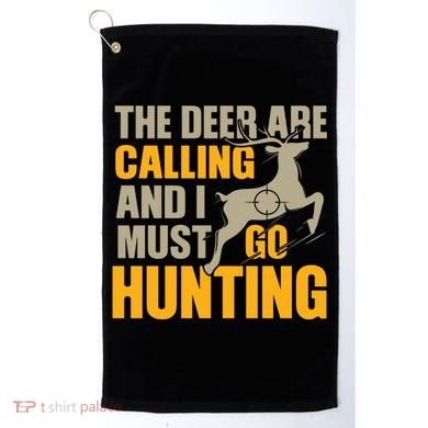The Deer Are Calling So I Must Go Hunting Golf Towel
