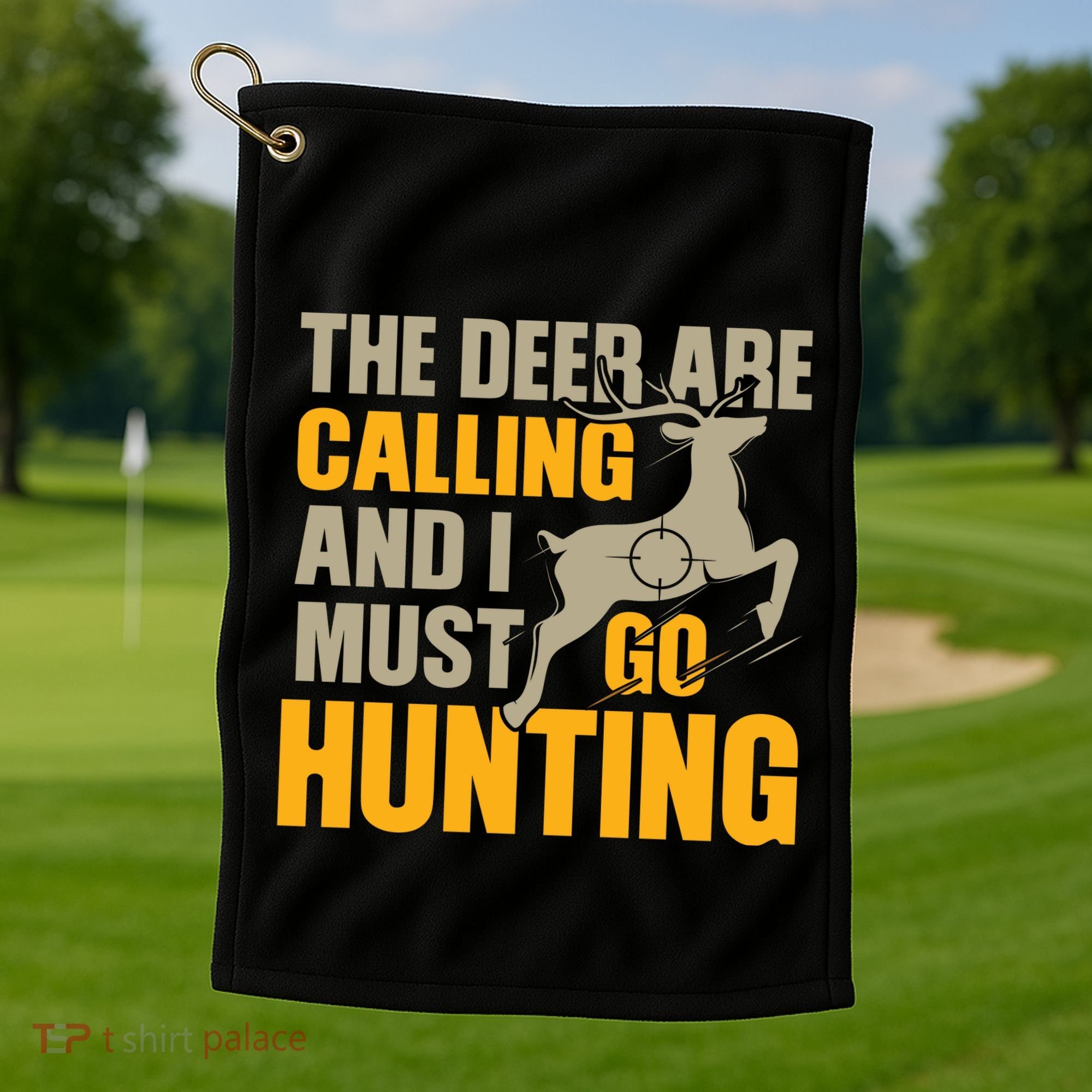 The Deer Are Calling So I Must Go Hunting Golf Towel
