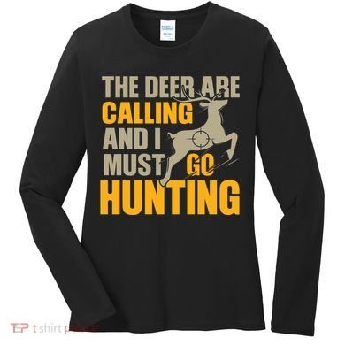 The Deer Are Calling So I Must Go Hunting Women's Long Sleeve Shirt