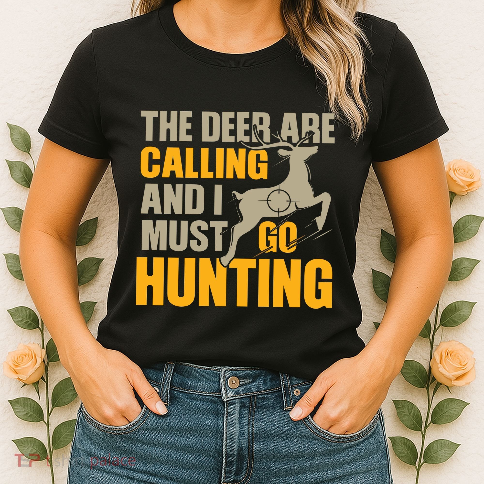 The Deer Are Calling So I Must Go Hunting Women's T-Shirt