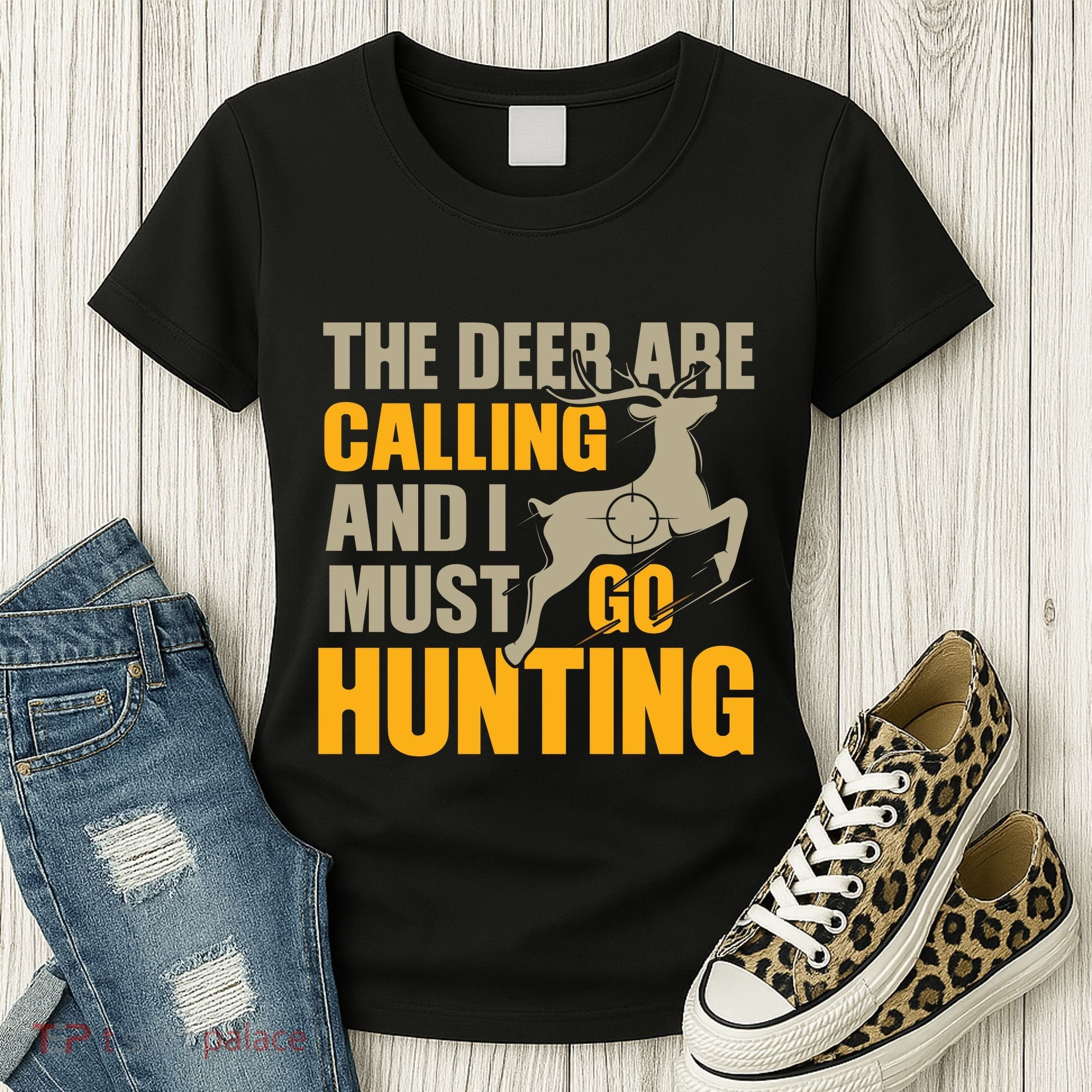 The Deer Are Calling So I Must Go Hunting Women's T-Shirt