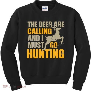 The Deer Are Calling So I Must Go Hunting Kids Sweatshirt