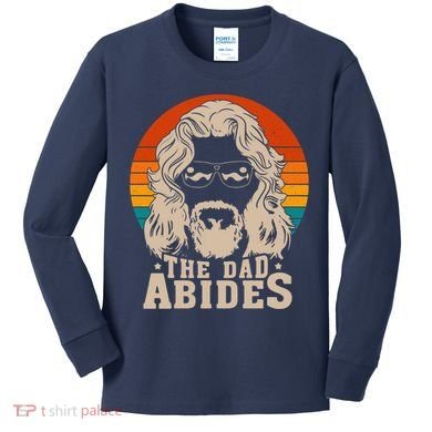 The Dad Abides Funny Fathers Day Retro Kids Long Sleeve Shirt