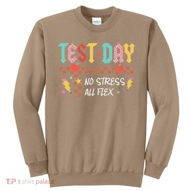 Testing Day Bruh No Stress All Flex Teacher Student Sweatshirt