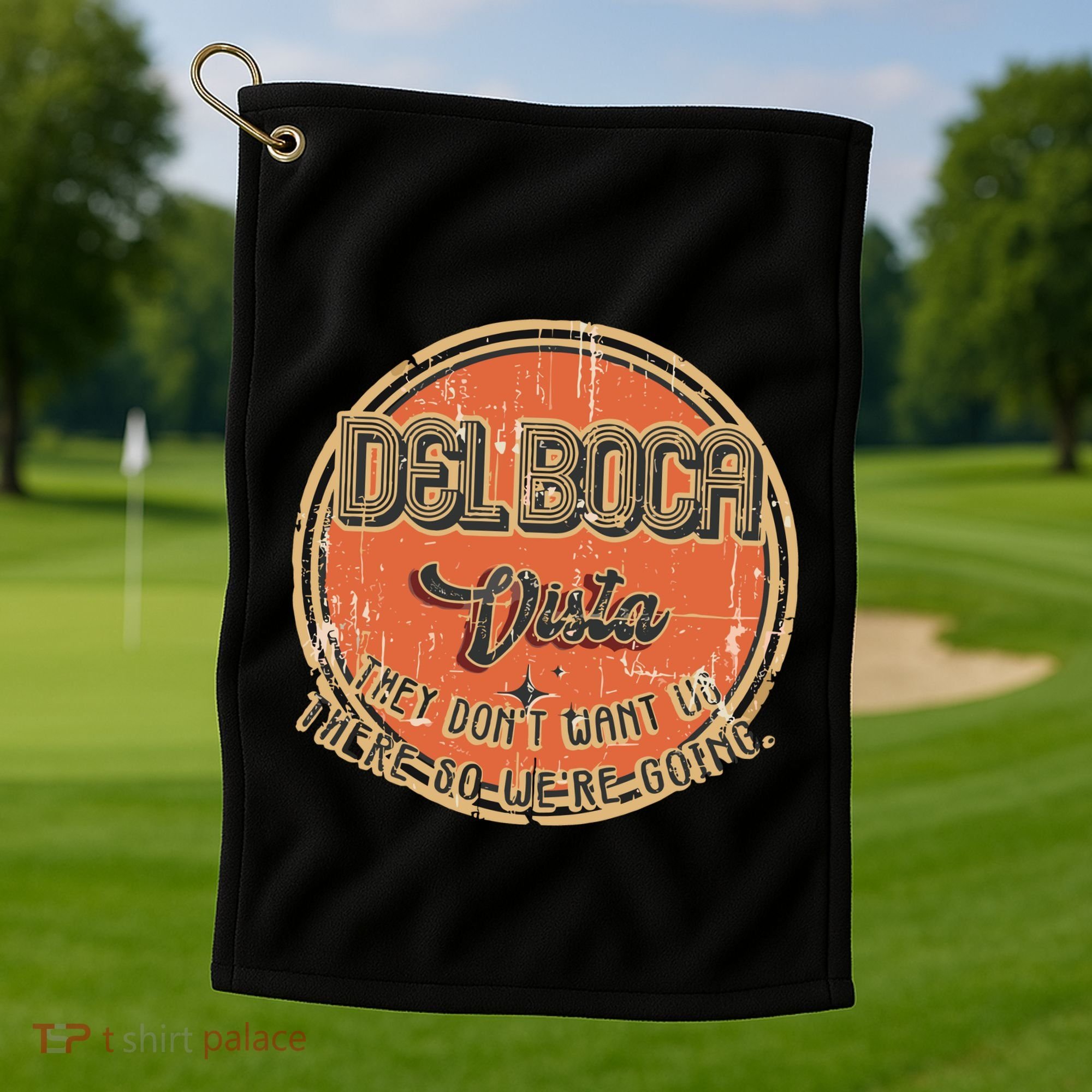 The Del Boca Vista They DonT #233 Golf Towel