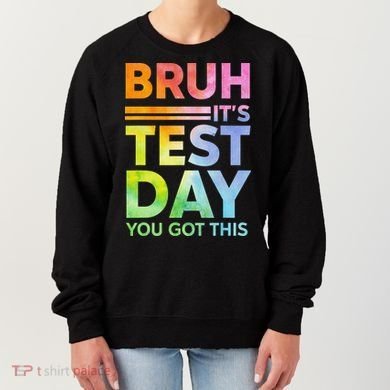 Testing Day Bruh Its Test Day You Got This Teacher Student Women's Sweatshirt