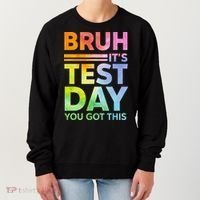 Testing Day Bruh Its Test Day You Got This Teacher Student Women's Sweatshirt thumb 0