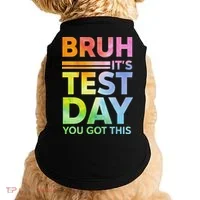 Testing Day Bruh Its Test Day You Got This Teacher Student Doggie Tank thumb 0