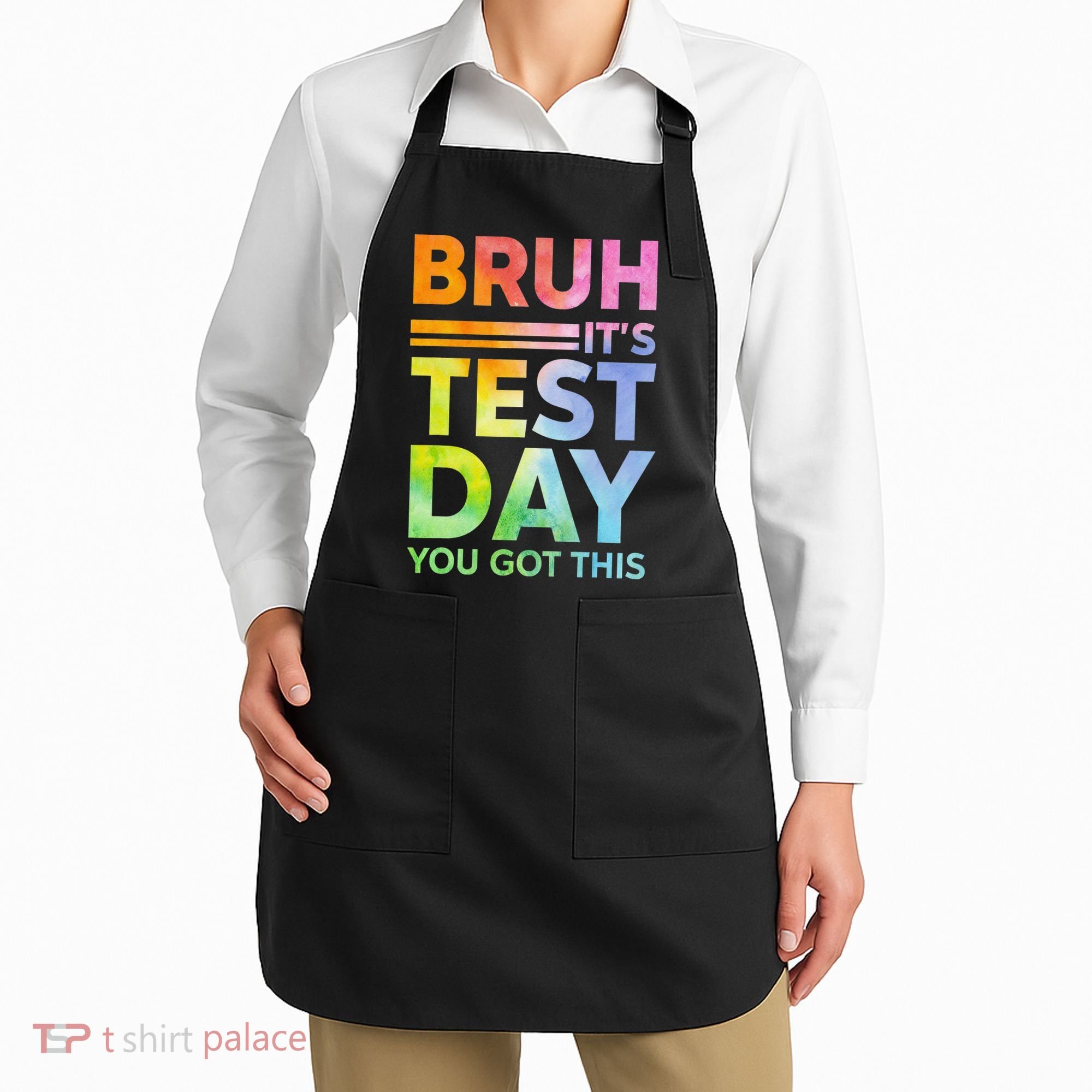 Testing Day Bruh Its Test Day You Got This Teacher Student Apron