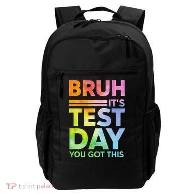 Testing Day Bruh Its Test Day You Got This Teacher Student Backpack