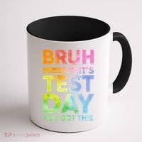 Testing Day Bruh Its Test Day You Got This Teacher Student Coffee Mug thumb 1