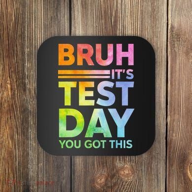 Testing Day Bruh Its Test Day You Got This Teacher Student Coaster