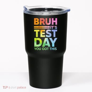Testing Day Bruh Its Test Day You Got This Teacher Student Tumbler