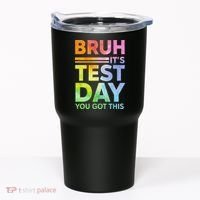 Testing Day Bruh Its Test Day You Got This Teacher Student Tumbler thumb 0