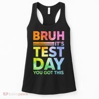 Testing Day Bruh Its Test Day You Got This Teacher Student Women's Tank Top thumb 0