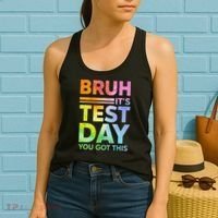 Testing Day Bruh Its Test Day You Got This Teacher Student Women's Tank Top thumb 2